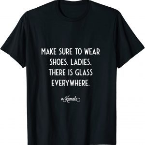 Be Sure To Wear Shoes Ladies There is Glass Everywhere Unisex Shirt