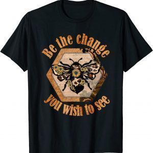 Be The Change You Wish To See In The World Bee Classic Shirt