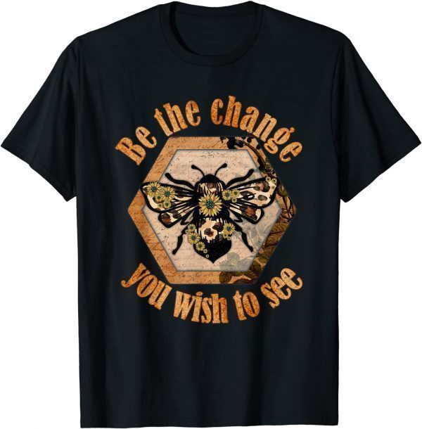 Be The Change You Wish To See In The World Bee Classic Shirt