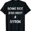 Beans Rice Jesus Christ and Byron American Classic Shirt