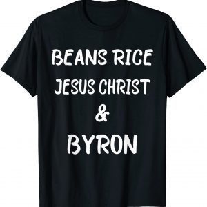 Beans Rice Jesus Christ and Byron American Classic Shirt