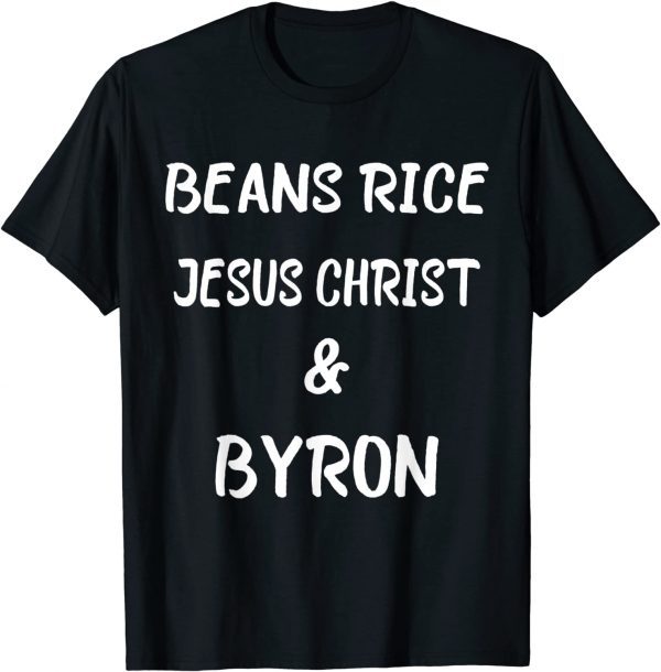 Beans Rice Jesus Christ and Byron American Classic Shirt