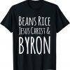 Beans Rice Jesus Christ and Byron 2022 Shirt