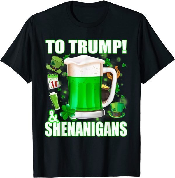 Beer To Trump And Shenanigans St Patricks Day 2022 Shirt