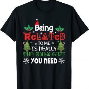 Being Related Is Really The Only You Need Christmas 2022 T-Shirt