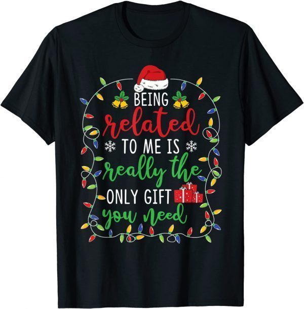 Being Related To Me - Christmas Family Matching Xmas Unisex shirt