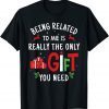 Being Related To Me - Christmas Family Xmas T-Shirt