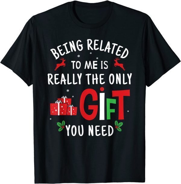 Being Related To Me - Christmas Family Xmas T-Shirt