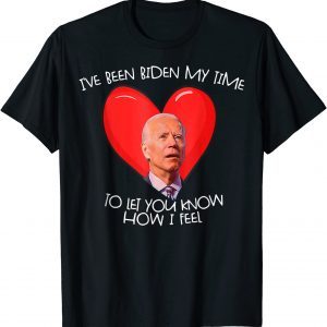 Biden My Time To Tell You My Feelings Biden Valentine Classic Shirt