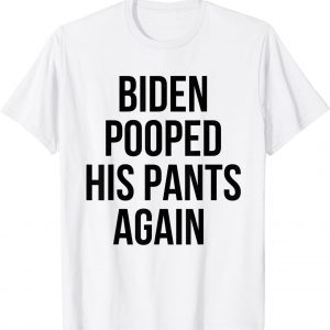 Biden Pooped His Pants Again Anti Joe Biden Classic Shirt