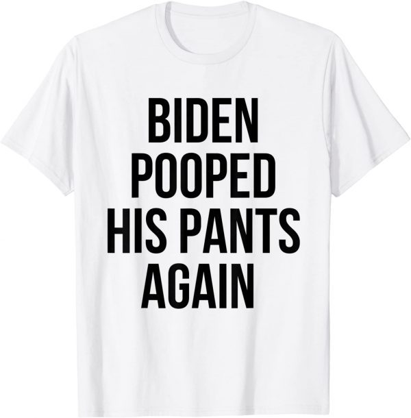 Biden Pooped His Pants Again Anti Joe Biden Classic Shirt