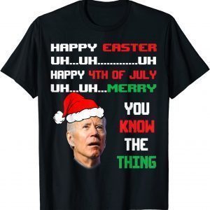 Biden Ugly Christmas Sweater Easter 4th Of July You Know The 2022 Shirt