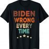 Biden Wrong Every Time 2022 Shirt