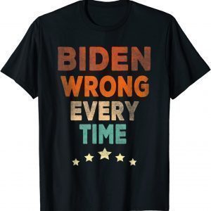 Biden Wrong Every Time 2022 Shirt