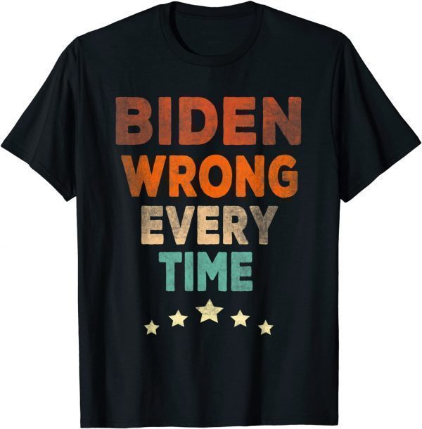 Biden Wrong Every Time 2022 Shirt