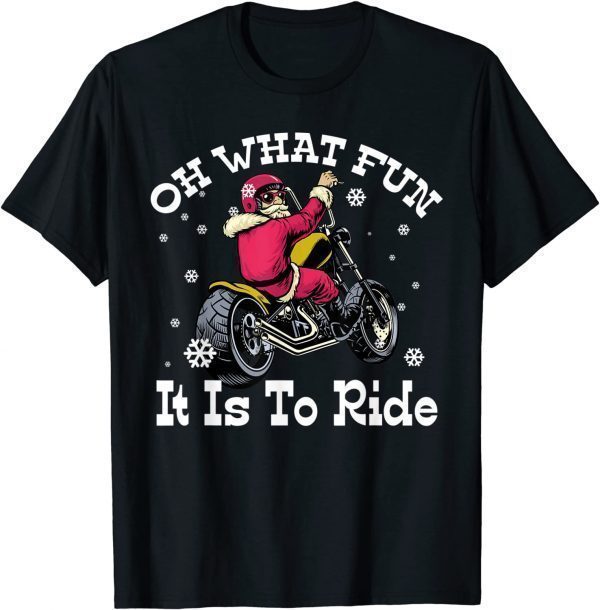 Biker Santa Motorcycle Oh What Fun It Is To Ride Family Xmas Classic Shirt