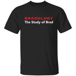 Bradology The Study Of Brad Gift shirt