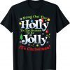 Bring Out The Holly Time To Be Jolly It's Christmas Holiday 2022 Shirt