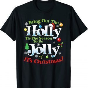 Bring Out The Holly Time To Be Jolly It's Christmas Holiday 2022 Shirt