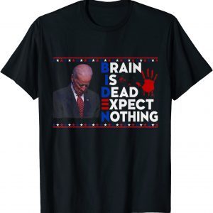 Buck Fiden and His Mandates-Brain is dead expect nothing 2022 Shirt