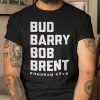 Bud Barry Bob Brent Program Guys Gift Shirt