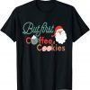 But First Coffee and Cookies Cute Holiday Christmas T-Shirt