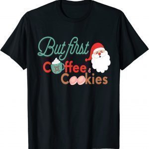 But First Coffee and Cookies Cute Holiday Christmas T-Shirt