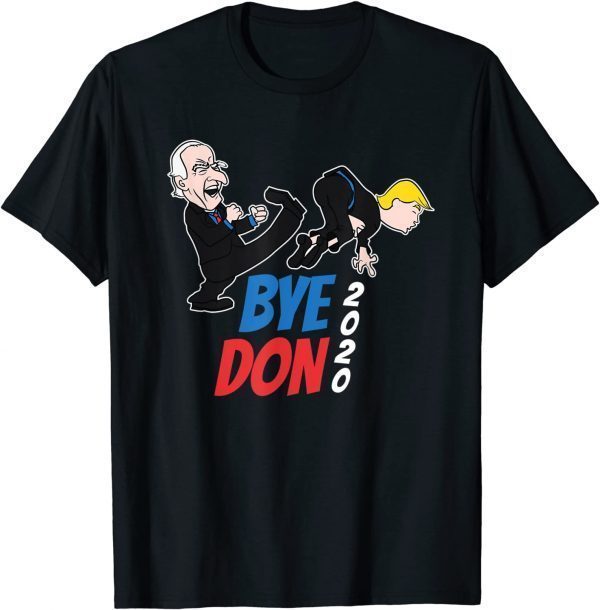 Bye Don Joe Biden Kicking Trump 2020 Election Democrat Unisex Shirt