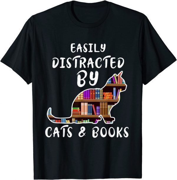 Cat & Book Lover Easily Distracted by Cats and Books 2022 Shirt