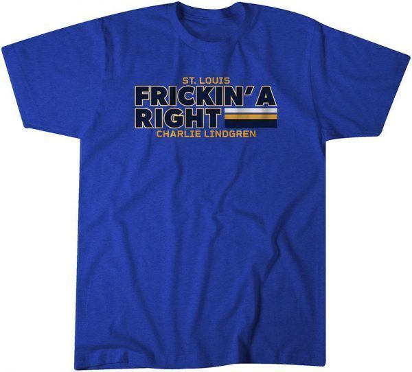 Charlie Lindgren Frickin' A Right 2022 Shirt