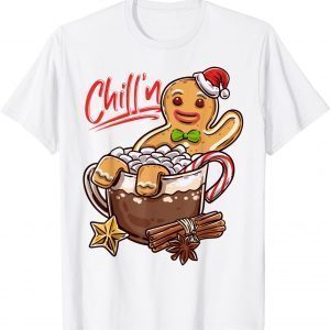 Chill'n Gingerbread Cookie In Hot Cocoa Christmas T-Shirt