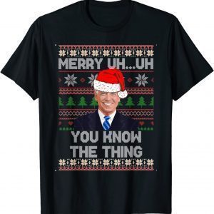 Christmas Biden Merry Uh Uh You Know The Thing Ugly X-mas Classic Shirt