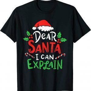 Christmas Dear Santa I Can Explain Santa Claus Joke 2022 Shirt
