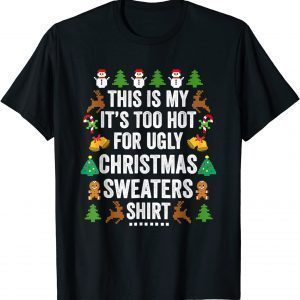 Christmas This Is My It's Too Hot For Ugly Xmas Sweaters 2022 Shirt