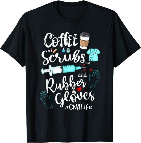 Coffee Scrubs And Rubber Gloves CNA Life 2022 Shirt
