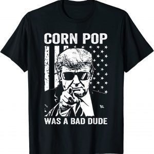 Corn Pop Was A Bad Dude T-Shirt