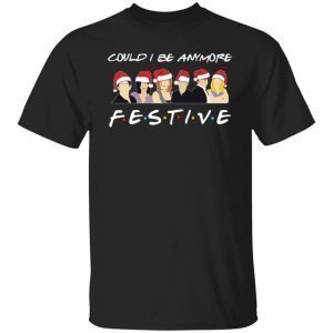 Could i be anymore festive shirt Christmas 2022 Shirt