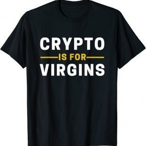 Crypto Is For Virgins Cryptocurrency Jokes Classic Shirt