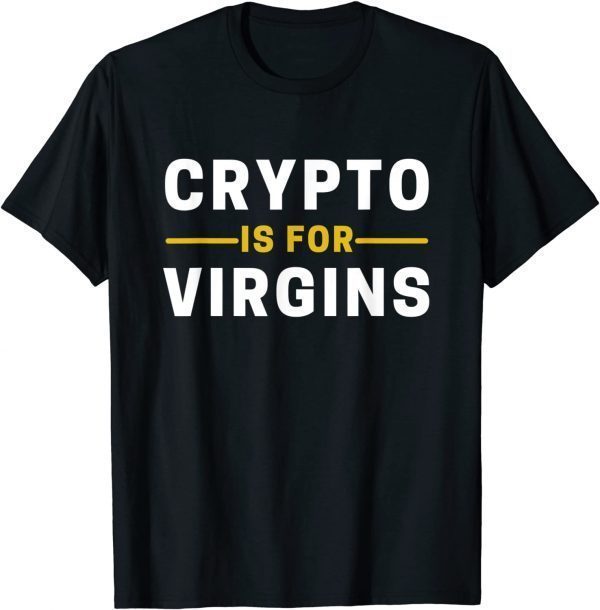 Crypto Is For Virgins Cryptocurrency Jokes Classic Shirt