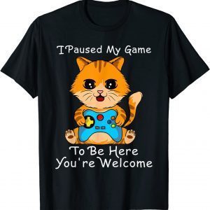 Cute Cat Gamer shirt ,I Paused My Game To Be Here T-Shirt