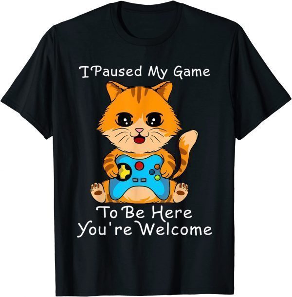 Cute Cat Gamer shirt ,I Paused My Game To Be Here T-Shirt