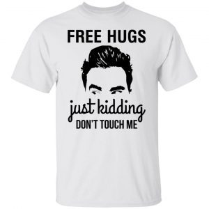 David Schitts Creek Free Hugs Just Kidding Don’t Touch Me Unisex Shirt