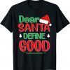 Dear Santa Define Good Christmas I Can Explain Classic Shirt