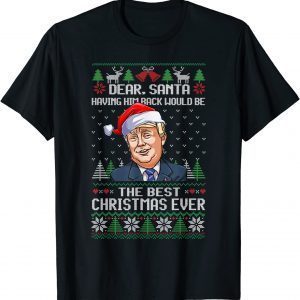 Dear Santa Having Him Back Would Be The Best Christmas Ever 2022 Shirt