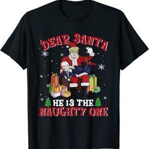Dear Santa He Is The Naughty One Naughty Biden Santa Trump Classic Shirt
