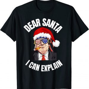 Dear Santa I Can Explain All I want for Christmas is a new 2022 Shirt