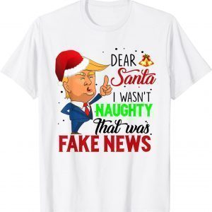 Dear Santa I Wasn t Naughty That Was Fake News Gift Shirt