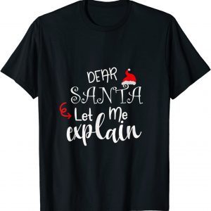 Dear Santa Let Me Explain Christmas 2022 Shirt