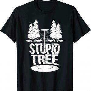 Disc Golf Ultimate Frisbee Tree Game Stupid Trees 2022 Shirt