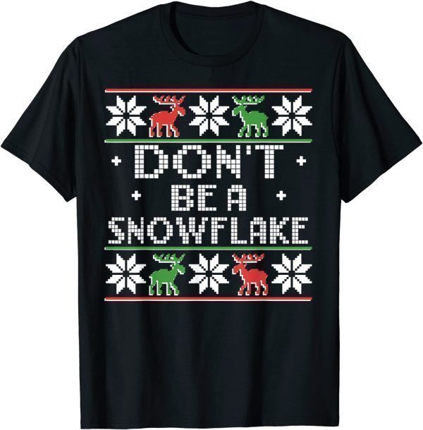 Don't Be A Snowflake Christmas Ugly Sweater 2022 Shirt